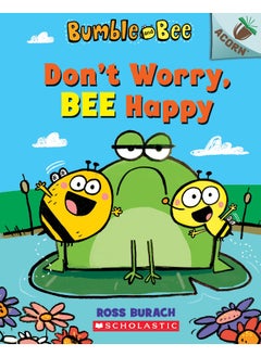 Don't Worry, Bee Happy: An Acorn Book (Bumble and Bee #1) 