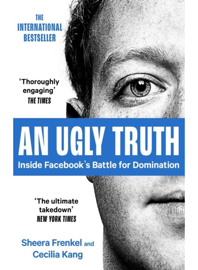 An Ugly Truth Inside Facebook s Battle for Domination - Paperback