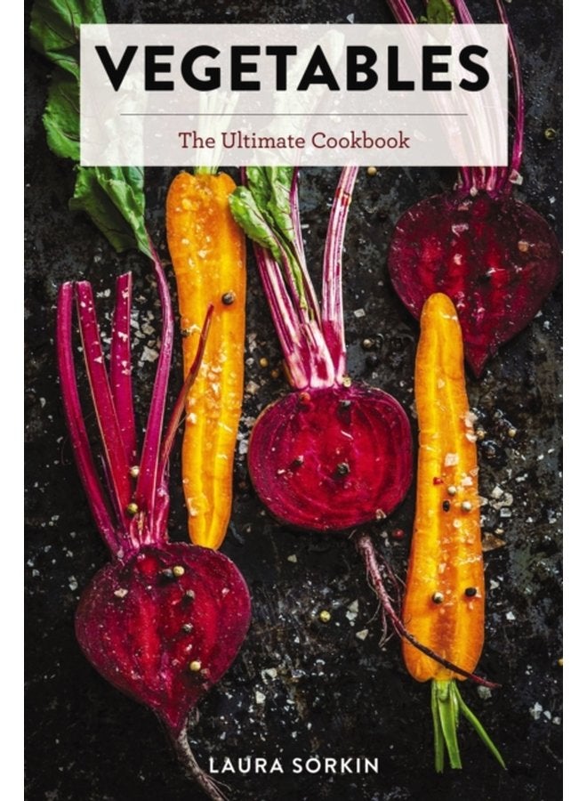 Vegetables The Ultimate Cookbook Featuring 300 Delicious Plant Based Recipes Natural Foods Cookbook Vegetable Dishes Cooking and Gardening Books Healthy Food Gifts for Foodies - Hardback