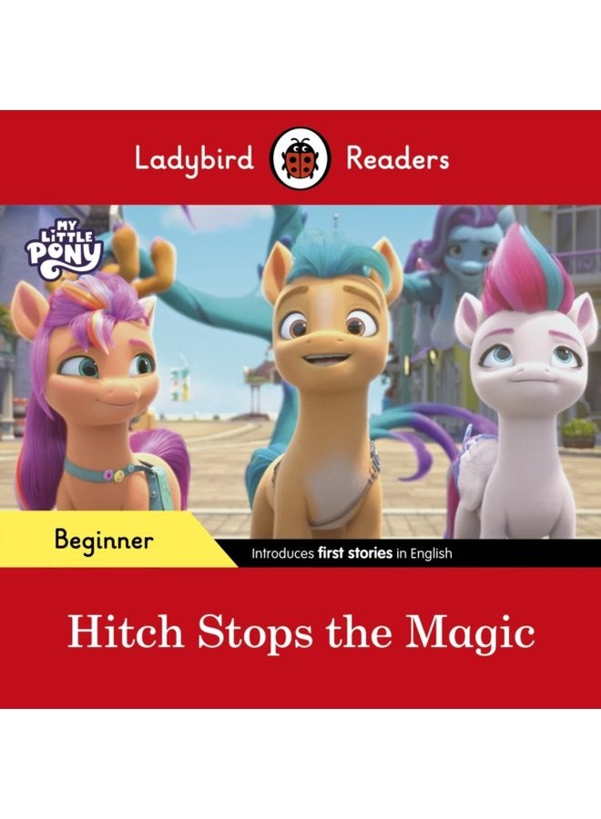 Ladybird Readers Beginner Level My Little Pony Hitch Stops the Magic ELT Graded Reader - Paperback