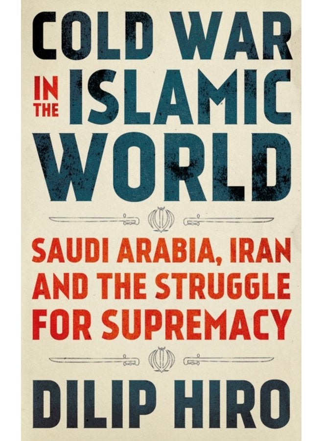 Cold War in the Islamic World Saudi Arabia Iran and the Struggle for Supremacy - Paperback