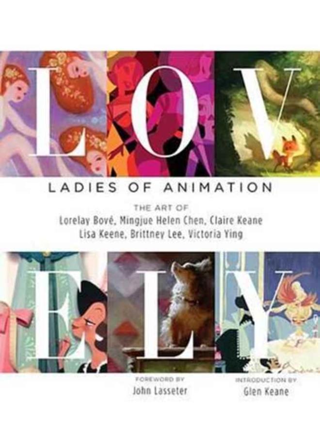Lovely: Ladies of Animation : The Art of Lorelay Bove, Brittney Lee, Claire Keane, Lisa Keene, Victoria Ying and Helen Chen 