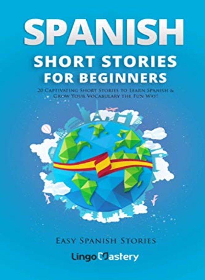 Spanish Short Stories for Beginners: 20 Captivating Short Stories to Learn Spanish & Grow Your Vocabulary the Fun Way! (Easy Spanish Stories") <1>