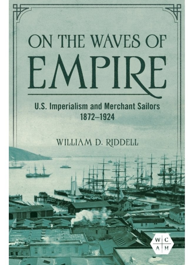 On the Waves of Empire U S Imperialism and Merchant Sailors 1872 1924 - Hardback