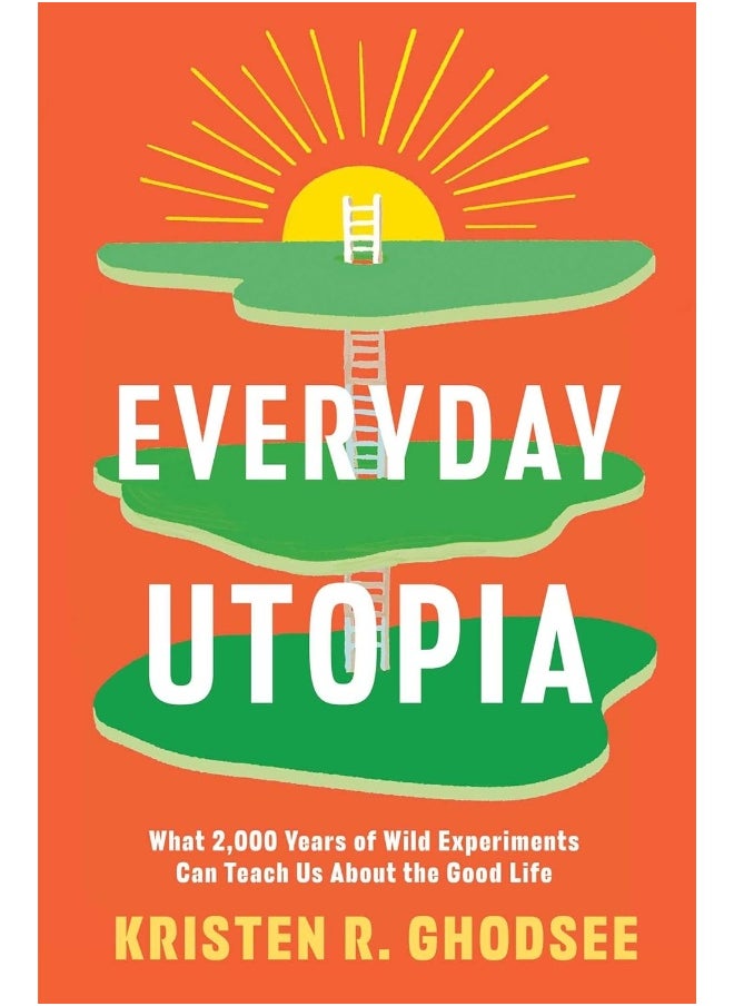 Everyday Utopia: What 2,000 Years of Wild Experiments Can Teach Us About the Good Life  - Image 1