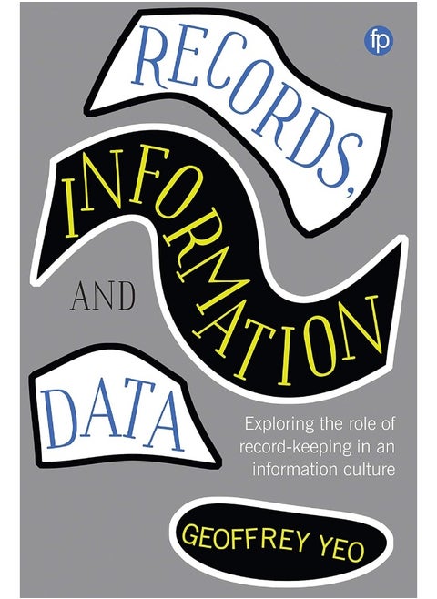 Records, Information and Data: Exploring the role of record keeping in an information culture