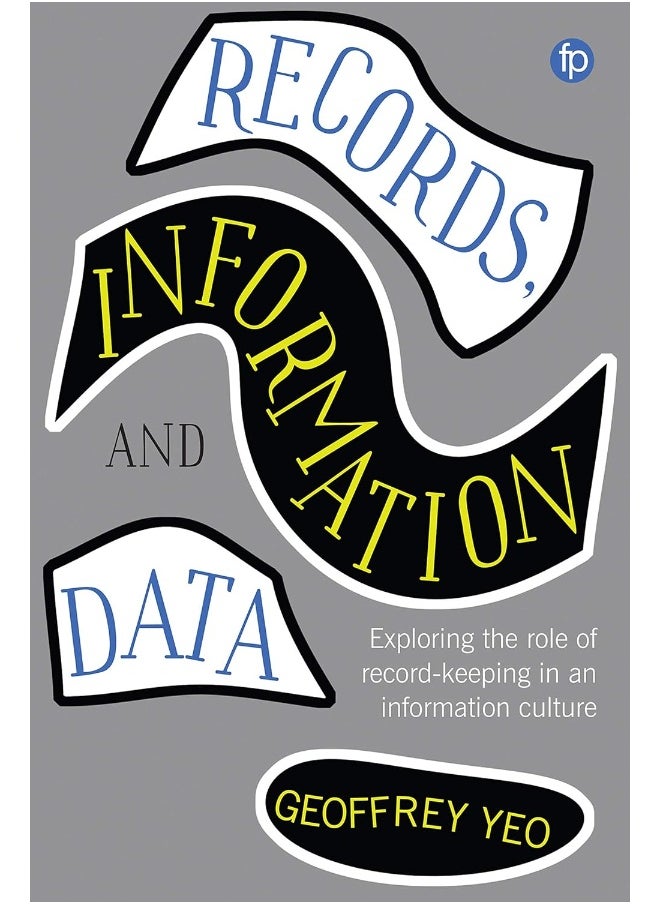 Records, Information and Data: Exploring the role of record keeping in an information culture 