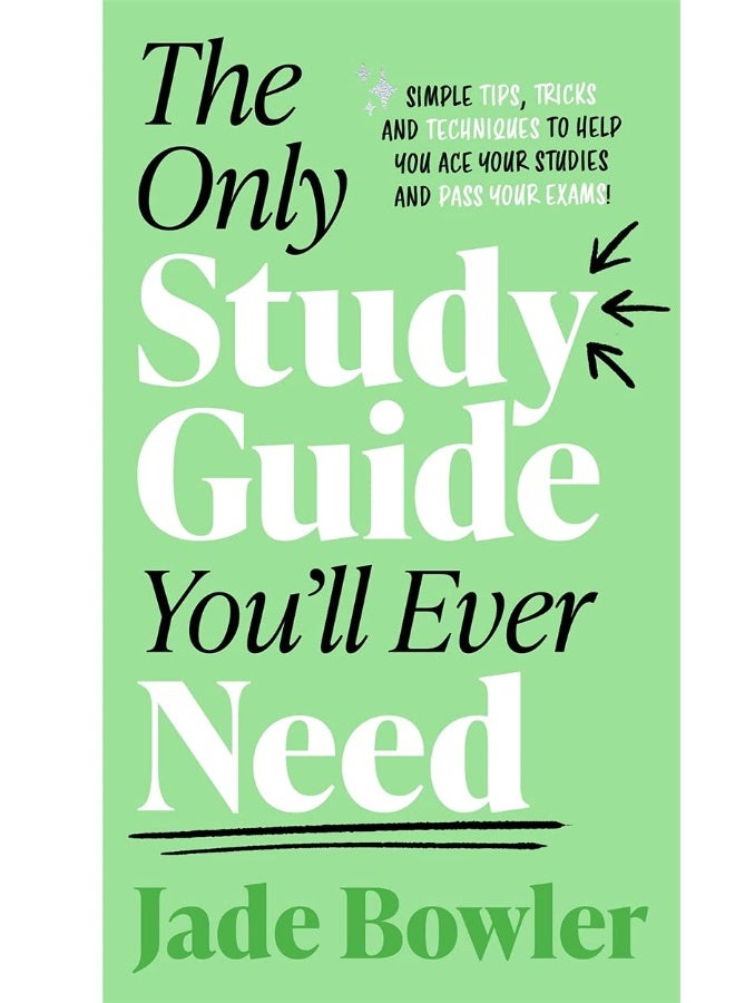 The Only Study Guide You'll Ever Need: Simple tips, tricks and techniques to help you ace your studies and pass your exams! - Image 1
