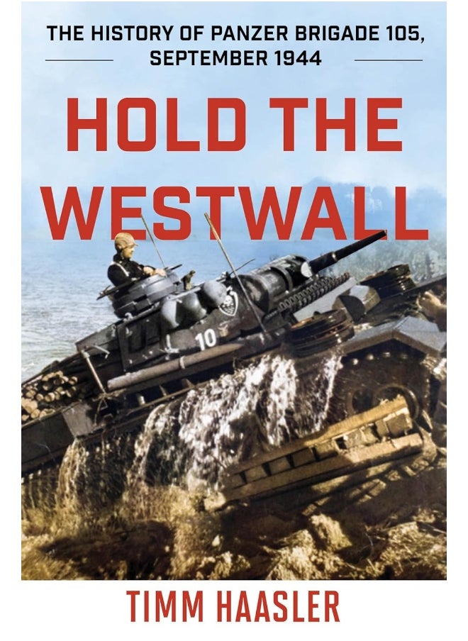 Hold the Westwall: The History of Panzer Brigade 105, September 1944 