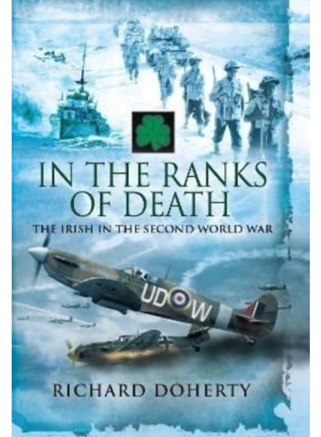 In the Ranks of Death : The Irish in the Second World War 
