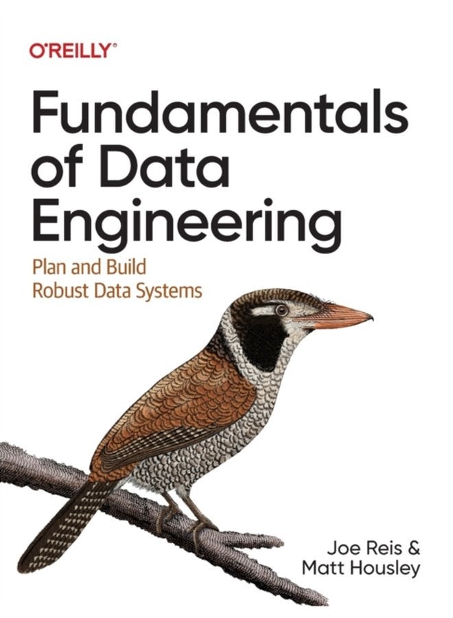 Fundamentals of Data Engineering Plan and Build Robust Data Systems - Paperback