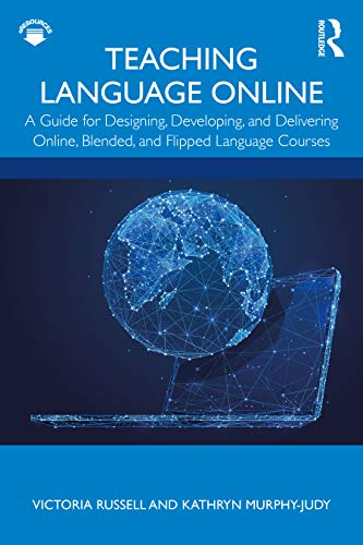 Teaching Language Online A Guide For Designing Developing And Delivering Online Blended And Fli