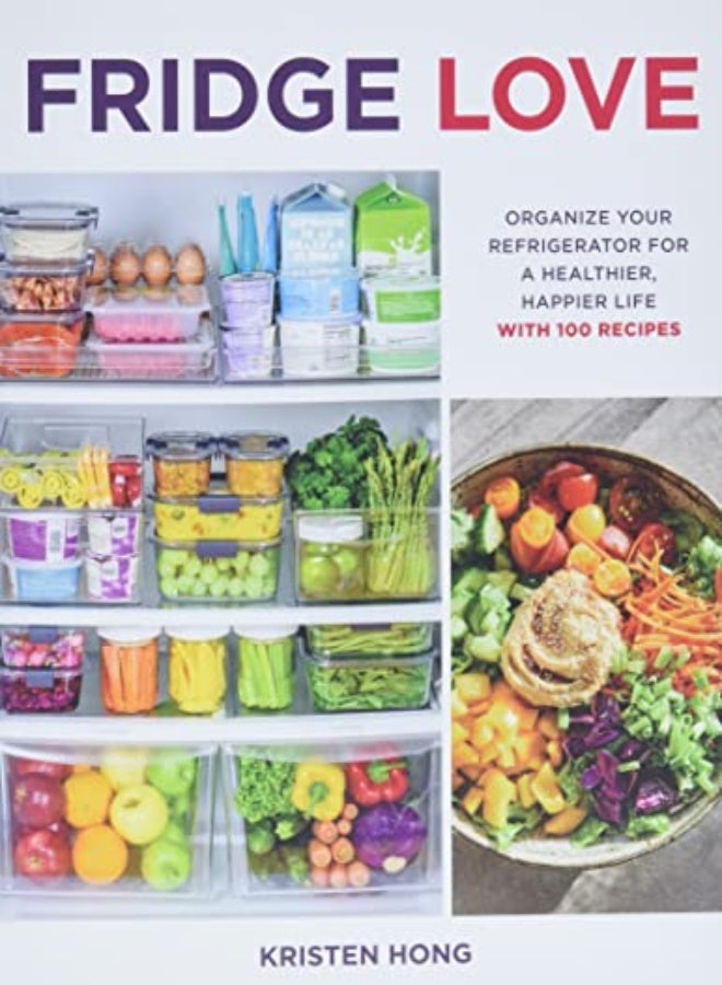 Fridge Love: Organize Your Refrigerator for a Healthier, Happier Life-with 100 Recipes