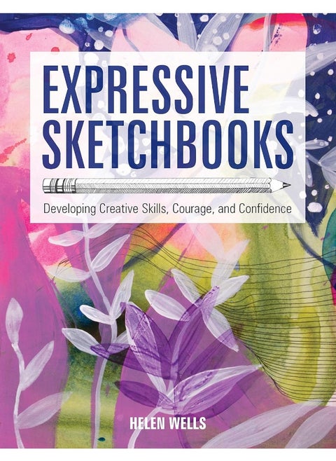 Expressive Sketchbooks: Developing Creative Skills, Courage, and Confidence
