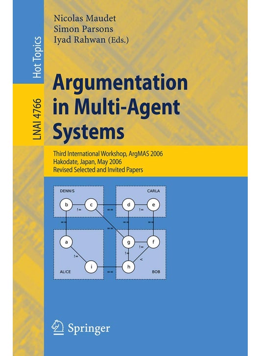 Argumentation in Multi-Agent Systems: Third International Workshop, ArgMAS 2006, Hakodate, Japan, May 8, 2006, Revised Selected and Invited Papers