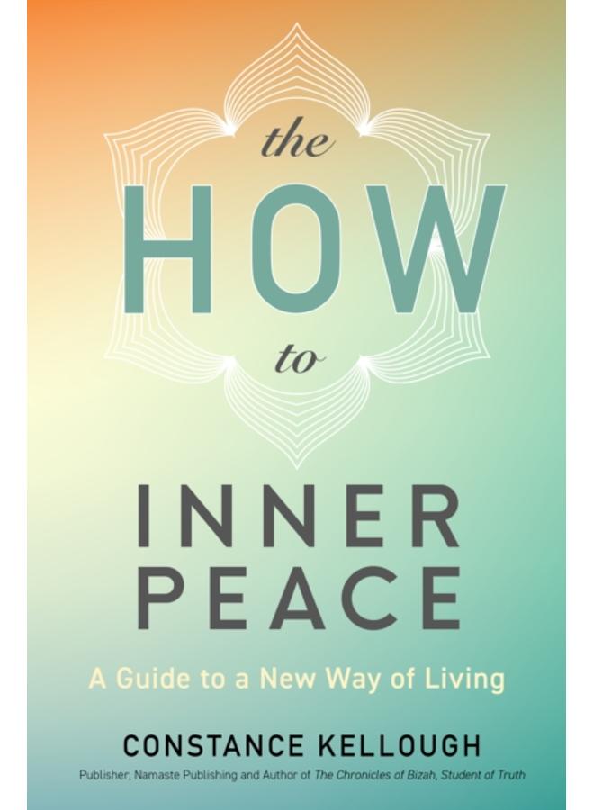 The HOW to Inner Peace : A Guide to a New Way of Living
