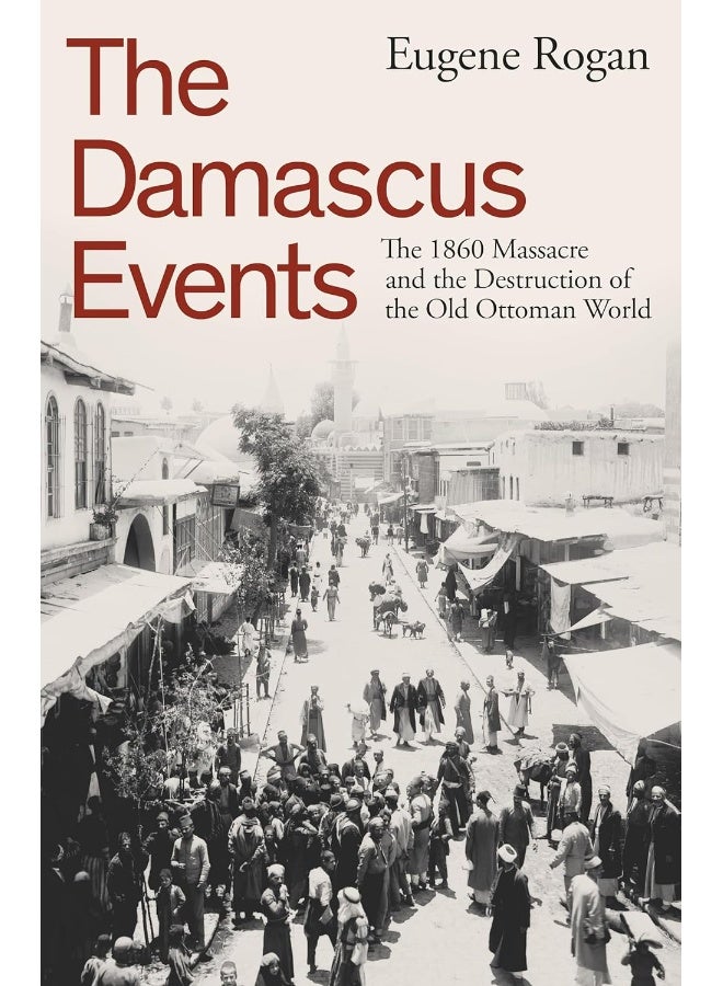 The Damascus Events: The 1860 Massacre and the Destruction of the Old O