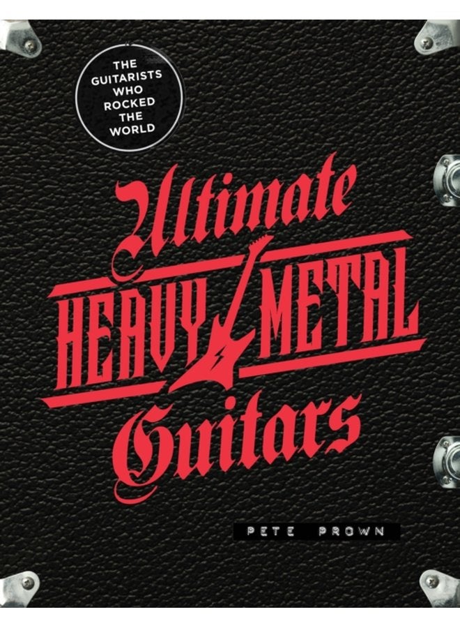 Ultimate Heavy Metal Guitars The Guitarists Who Rocked the World - Hardback