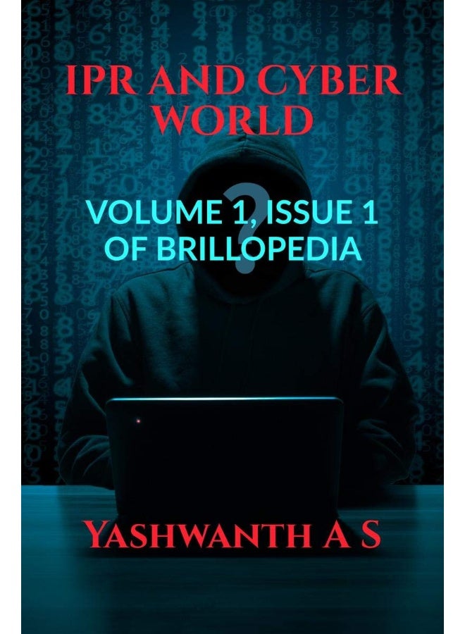 IPR AND CYBER WORLD: Volume 1, Issue 1 of Brillopedia