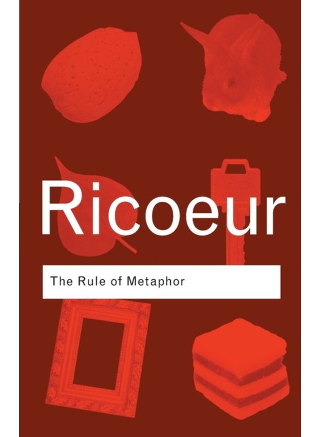 The Rule of Metaphor : The Creation of Meaning in Language (Routledge Classics) (3RD)