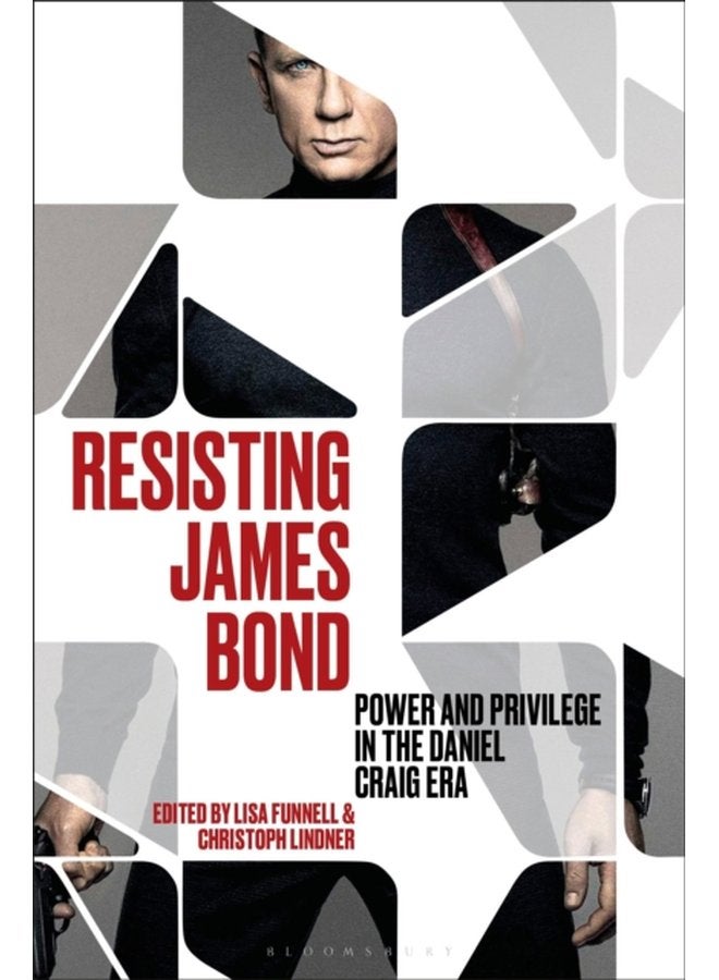 Resisting James Bond Power and Privilege in the Daniel Craig Era - Paperback