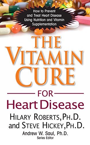 The Vitamin Cure For Heart Disease How To Prevent And Treat Heart Disease Using Nutrition And Vitam 