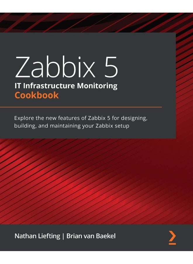 Zabbix 5 IT Infrastructure Monitoring Cookbook: Explore the new features of Zabbix 5 for designing, building, and maintaining your Zabbix setup