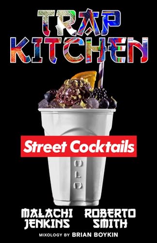 Trap Kitchen The Art Of Street Cocktails
