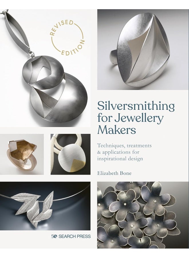 Silversmithing for Jewellery Makers (New Edition): Techniques, Treatments & Applications for Inspirational Design