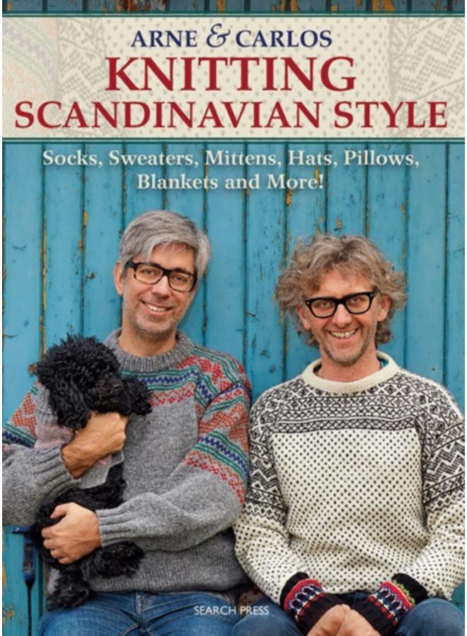 Arne & Carlos Knitting Scandinavian Style : Socks, Sweaters, Mittens, Hats, Pillows, Blankets and More! 