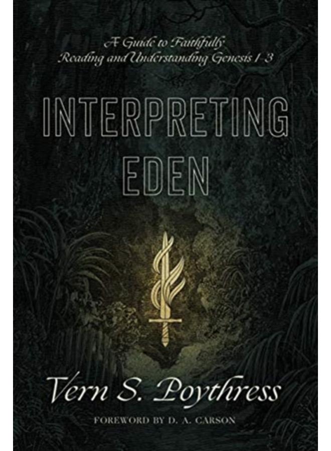 Interpreting Eden : A Guide to Faithfully Reading and Understanding Genesis 1-3 