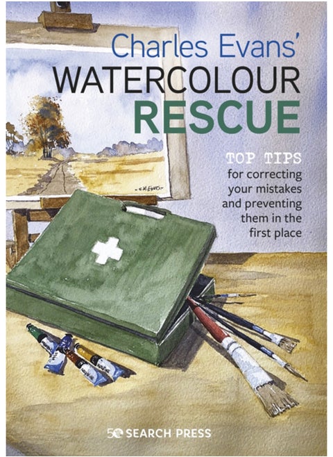 Charles Evans' Watercolour Rescue : Top Tips for Correcting Your Mistakes and Preventing Them in the First Place