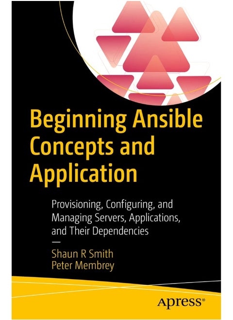 Beginning Ansible Concepts and Application: Provisioning, Configuring, and Managing Servers, Applications, and Their Dependencies