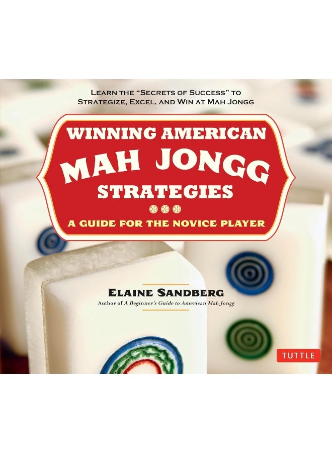 Winning American Mah Jongg Strategies: A Guide for the Novice Player - Learn the Secrets of Success to Strategize, Excel and Win at Mah Jongg