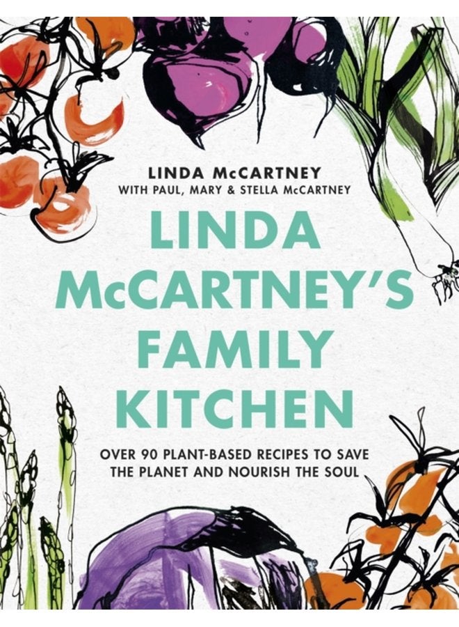 Linda McCartney s Family Kitchen Over 90 Plant Based Recipes to Save the Planet and Nourish the Soul - Hardback