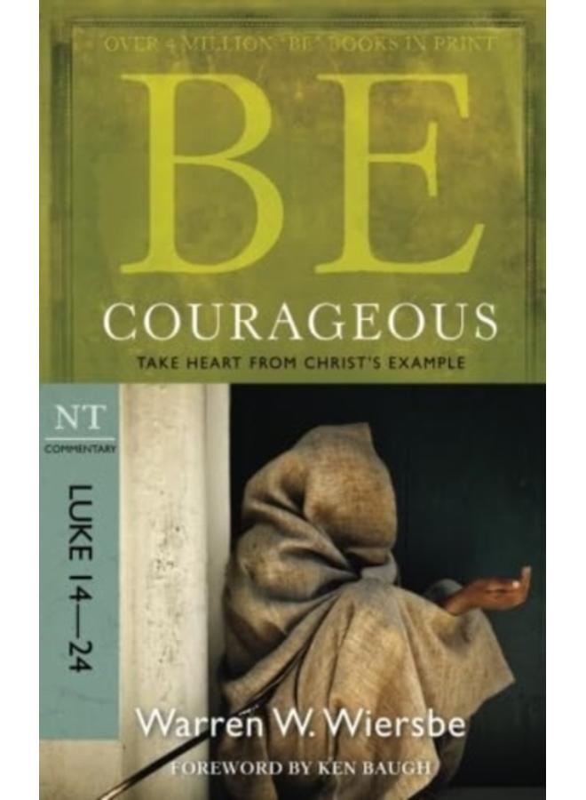 Be Courageous ( Luke 14- 24 ) : Take Heart from Christ's Example