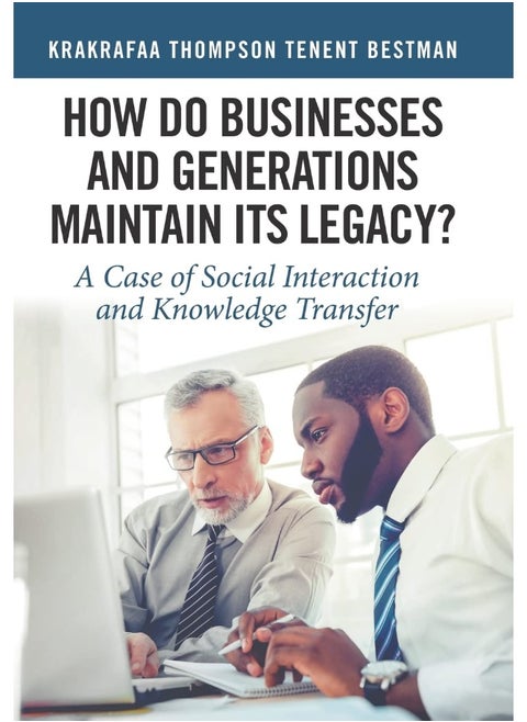 How Do Businesses and Generations Maintain Its Legacy?: A Case of Social Interaction and Knowledge Transfer