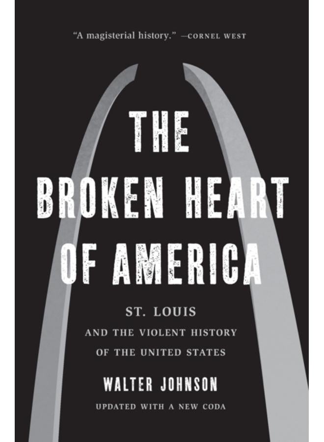 The Broken Heart of America : St. Louis and the Violent History of the United States