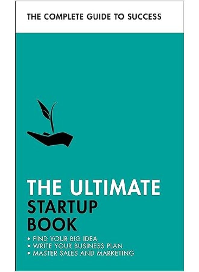 The Ultimate Startup Book: Find Your Big Idea; Write Your Business Plan; Master Sales and Marketing 