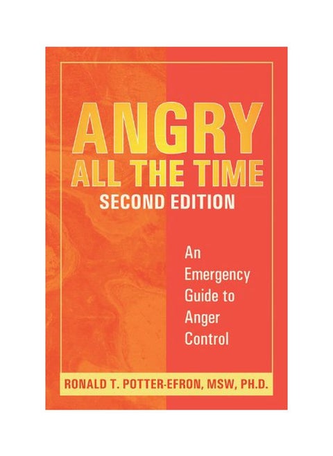 Angry All The Time: An Emergency Guide To Anger Control