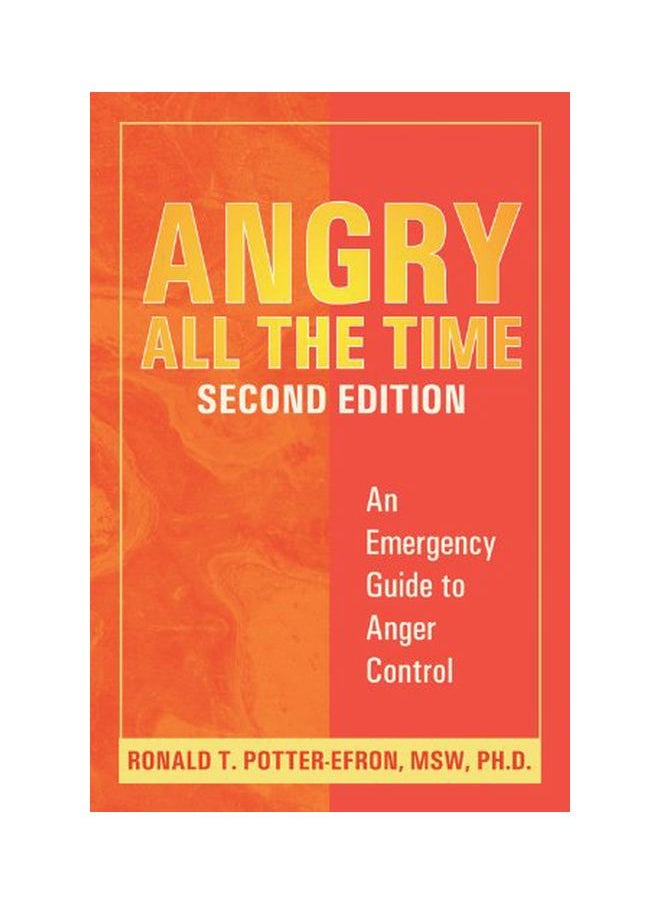 Angry All The Time: An Emergency Guide To Anger Control