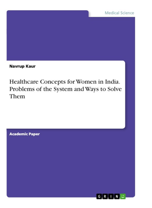 GRIN Verlag Healthcare Concepts for Women in India. Problems of the System and Ways to Solve Them