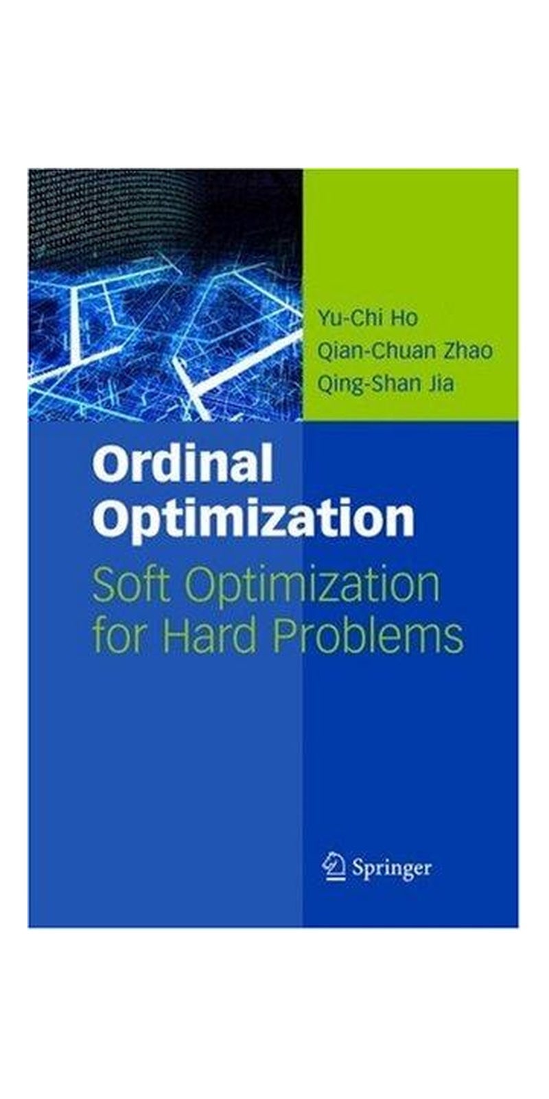 Ordinal Optimization: Soft Optimization for Hard Problems (International Series on Discrete Event Dynamic Systems) | Authored by Yu-Chi Ho, Qian-Chuan Zhao, Qing-Shan Jia | Paperback | Published by Springer
