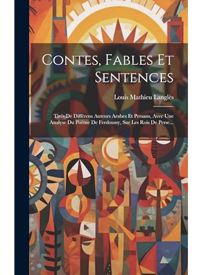 Contes, Fables Et Sentences: Tires De Differens Auteurs Arabes Et Persans, Avec Une Analyse Du Poeme