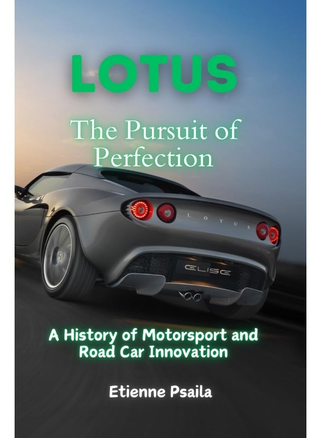 Lotus: The Pursuit of Perfection - A History of Motorsport and Road Car Innovation 