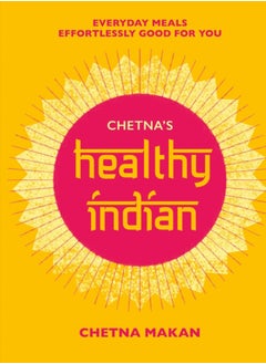 Chetna's Healthy Indian : Everyday family meals effortlessly good for you - pzsku/Z52FADAC60984133B4214Z/45/_/1695616318/f67eb886-40ff-40e3-b9dd-a3804e6f704c