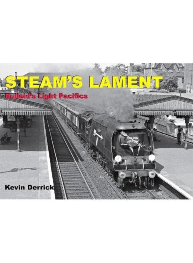 STEAM'S LAMENT Bulleid's Light Pacifics 