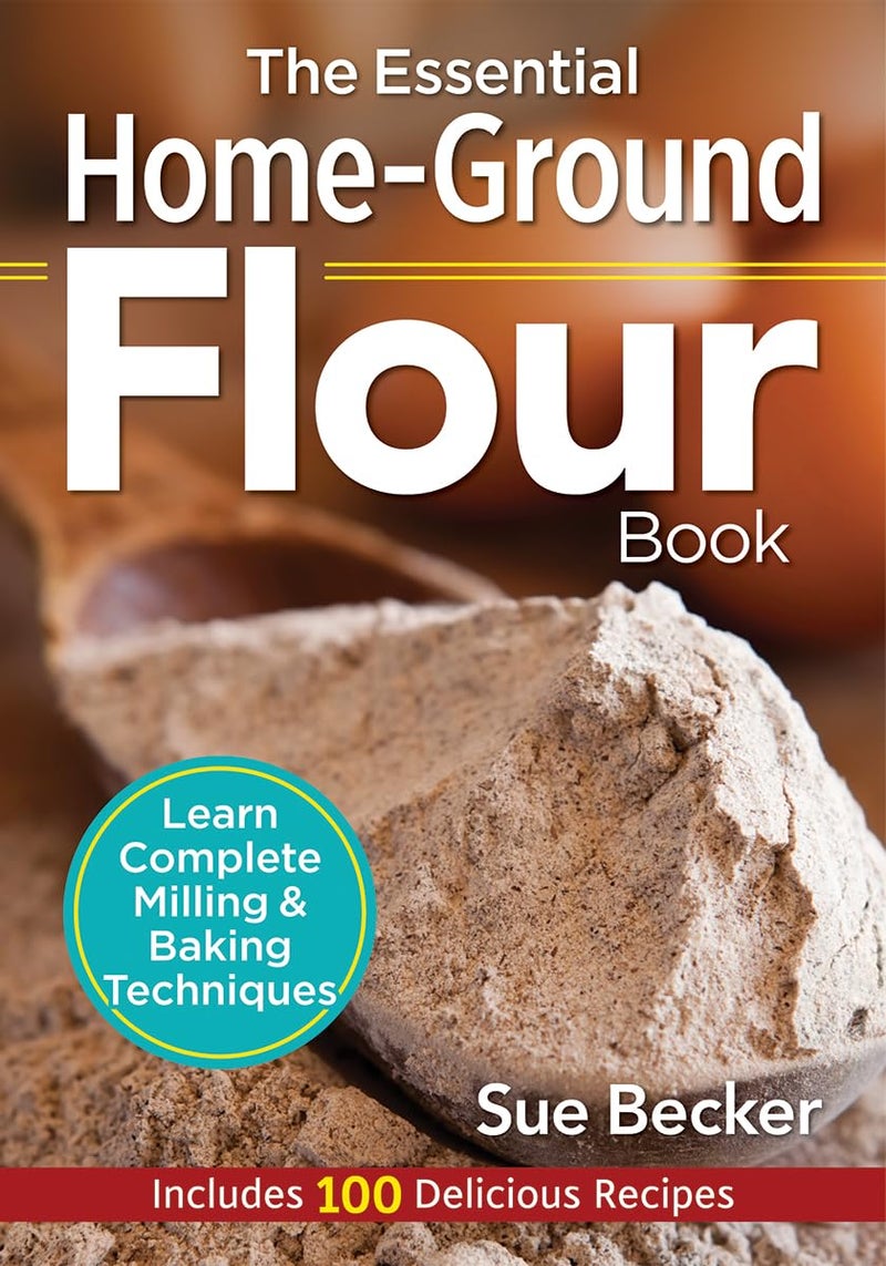 The Essential Home-Ground Flour Book: Learn Complete Milling and Baking Techniques, Includes 100 Delicious Recipes - Image 1