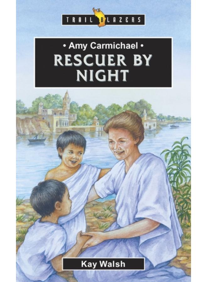Amy Carmichael : Rescuer By Night 