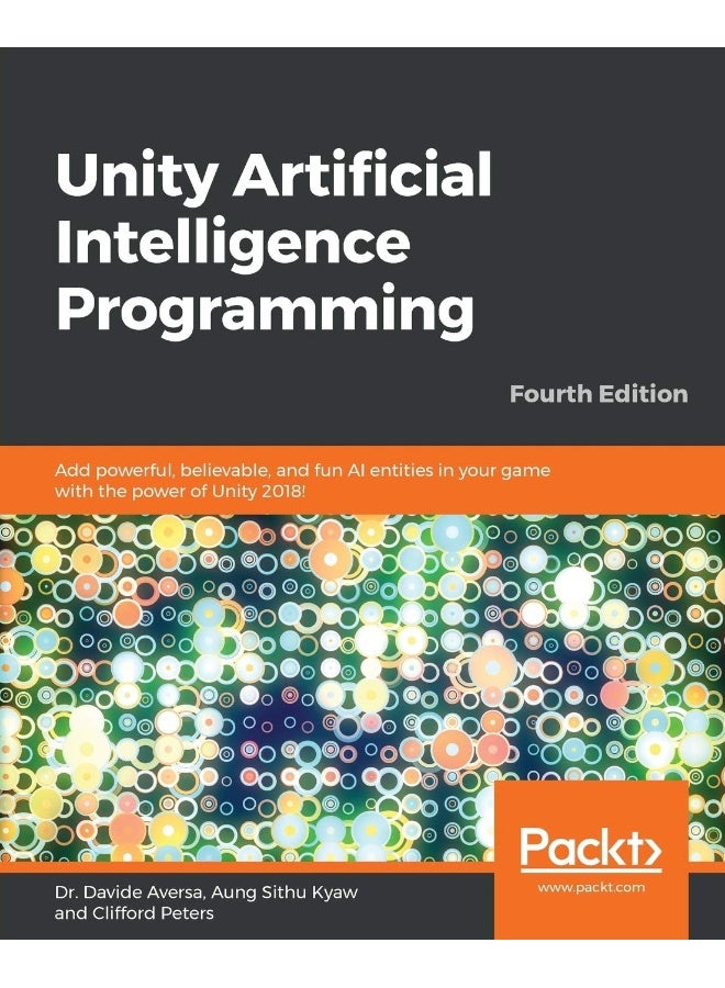 Unity Artificial Intelligence Programming - Fourth Edition: Add powerful, believable, and fun AI entities in your game with the power of Unity 2018!
